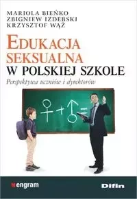 Edukacja seksualna w polskiej szkole - Mariola Bieńko, Zbigniew Izdebski, Krzysztof Wąż