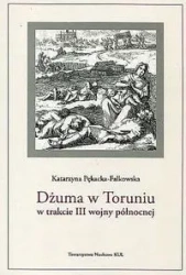 Dżuma w Toruniu w trakcie III wojny północnej - Katarzyna Pękacka-Falkowska