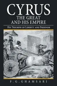 Cyrus the Great and His Empire - Ghamsari F.G.