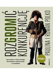 RozGROMić konkurencję. Sprawdzone w boju strategie dowodzenia, motywowania i zwyciężania wyd. 3 - Paulina Polko