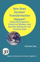 How Does Societal Transformation Happen? Values Development, Collective Wisdom, and Decision Making for the Common Good - Joy Leonard