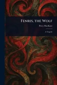 Fenris, the Wolf - Percy MacKaye