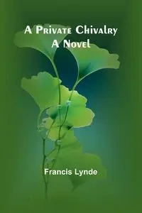 A private chivalry - Francis Lynde