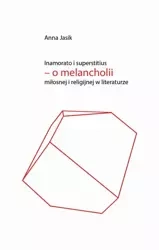 eBook Inamorato i superstitius – o melancholii miłosnej i religijnej w literaturze - Anna Jasik