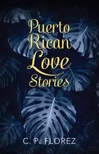 Puerto Rican Love Stories - Florez C. P.