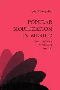 Popular Mobilization in Mexico - Joe Foweraker