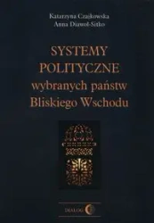 Systemy polityczne wybranych państw Bliskiego Wschodu - Katarzyna Czajkowska, Anna Diawoł-Sitko