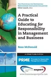 A Practical Guide to Educating for Responsibility in Management and Business - Ross McDonald