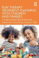 Play Therapy Treatment Planning with Children and Families - Wonders Lynn Louise