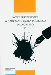 Nowe perspektywy w nauczaniu języka polskiego jako obcego VI - Filip Olkiewicz, Karolina Pluskota, Emilia Kubicka