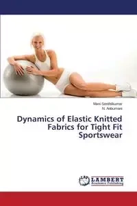 Dynamics of Elastic Knitted Fabrics for Tight Fit Sportswear - Senthilkumar Mani