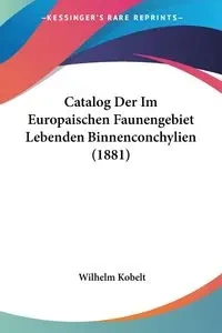 Catalog Der Im Europaischen Faunengebiet Lebenden Binnenconchylien (1881) - Wilhelm Kobelt