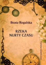 Rzeka nurty czasu - Beata Rogalska
