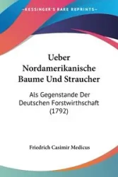 Ueber Nordamerikanische Baume Und Straucher - Medicus Friedrich Casimir
