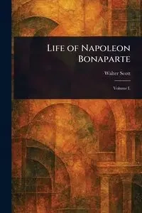 Life of Napoleon Bonaparte - Scott Walter