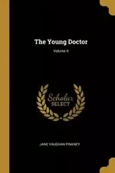 The Young Doctor; Volume II - Jane Pinkney Vaughan