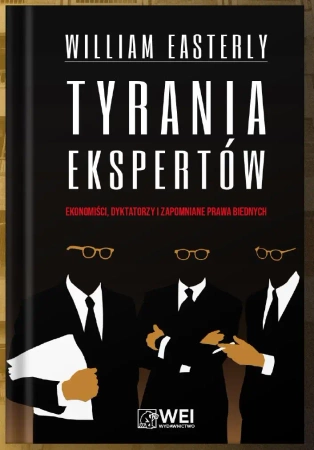 Tyrania ekspertów. Ekonomiści, Dyktatorzy... - William Easterly