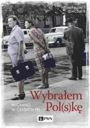 Wybrałem Polskę. Imigranci w PRL - Przemysław Semczuk