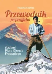 Przewodnik po przyjaźni śladami P. G. Frassatiego - Paulina Małota