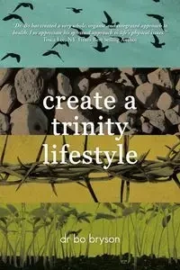 Create a Trinity Lifestyle - Bo Bryson