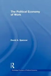 The Political Economy of Work - Spencer David