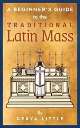 A Beginner's Guide to the Traditional Latin Mass - Little Derya