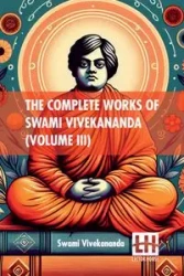 The Complete Works Of Swami Vivekananda (Volume III) - Swami Vivekananda
