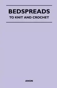 Bedspreads - To Knit and Crochet - Anon