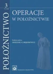 Położnictwo T.3 Operacje w położnictwie - red. Grzegorz H. Bręborowicz