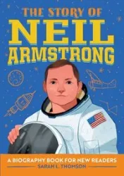 The Story of Neil Armstrong - Sarah L. Thomson