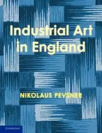An Enquiry Into Industrial Art in England - Pevsner Nikolaus