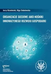 Organizacje sieciowe jako nośniki innowacyjnego... - Jerzy Kisielnicki, Olga Sobolewska
