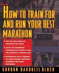 How to Train for and Run Your Best Marathon - Gordon Bloch Bakoulis
