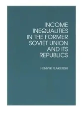 Income Inequalities in the Former Soviet Union and Its Republics - Henryk Flakierski