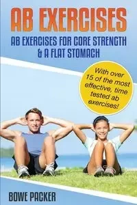 AB Exercises (AB Exercises for Core Strength & a Flat Stomach) - Packer Bowe