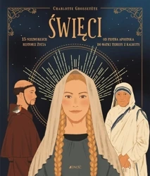 Święci. 15 niezwykłych historii życia - Charlotte Grossette, Son Stphanie, Nans Grall, Zo