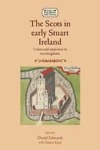 The Scots in early Stuart Ireland - Simon Egan