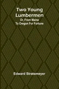 Two young lumbermen - Edward Stratemeyer