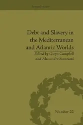 Debt and Slavery in the Mediterranean and Atlantic Worlds - Stanziani Alessandro