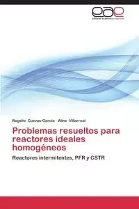 Problemas Resueltos Para Reactores Ideales Homogeneos - Rogelio Cuevas-Garcia