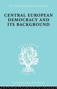 Central European Democracy and its Background - Rudolf Schlesinger