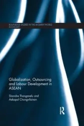 Globalization, Outsourcing and Labour Development in ASEAN - Thangavelu Shandre