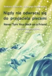 Nigdy nie odwracaj się do przyjaciela plecami Wiersze terapeutyczne Tom IV - Tomasz Piasecki, Grażyna Dreżewska