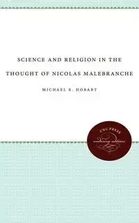 Science and Religion in the Thought of Nicolas Malebranche - Michael E. Hobart