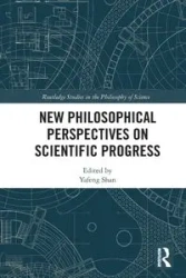 New Philosophical Perspectives on Scientific Progress - Shan Yafeng