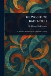 The Wolfe of Badenoch - Thomas Dick Lauder Sir