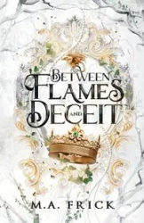 Between Flames and Deceit - Melissa Frick