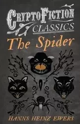 The Spider (Cryptofiction Classics - Weird Tales of Strange Creatures) - Ewers Hanns Heinz