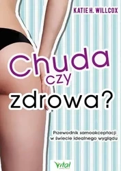 Chuda czy zdrowa przewodnik samoakceptacji w świecie idealnego wyglądu - Katie Willcox