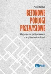 Betonowe podłogi przemysłowe. Wytyczne do projekto - Piotr Hajduk
